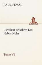 L'Avaleur de Sabres Les Habits Noirs Tome VI: Moeurs Foraines