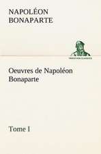 Oeuvres de Napol on Bonaparte, Tome I.: Moeurs Foraines