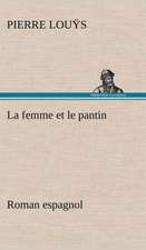 La Femme Et Le Pantin Roman Espagnol: Histoire D'Un Vieux Bateau Et de Son Quipage