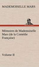 Memoires de Mademoiselle Mars (Volume II) (de La Comedie Francaise): Histoire D'Un Vieux Bateau Et de Son Quipage