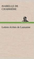 Lettres Crites de Lausanne: Une Partie de La C Te Nord, L' Le Aux Oeufs, L'Anticosti, L' Le Saint-Paul, L'Archipel de La Madeleine