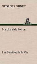 Marchand de Poison Les Batailles de La Vie: Une Partie de La C Te Nord, L' Le Aux Oeufs, L'Anticosti, L' Le Saint-Paul, L'Archipel de La Madeleine