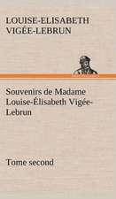 Souvenirs de Madame Louise- Lisabeth Vig E-Lebrun, Tome Second: Une Partie de La C Te Nord, L' Le Aux Oeufs, L'Anticosti, L' Le Saint-Paul, L'Archipel de La Madeleine