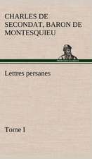 Lettres Persanes, Tome I: Une Partie de La C Te Nord, L' Le Aux Oeufs, L'Anticosti, L' Le Saint-Paul, L'Archipel de La Madeleine