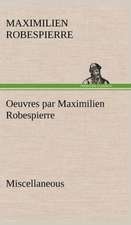 Oeuvres Par Maximilien Robespierre - Miscellaneous: Une Partie de La C Te Nord, L' Le Aux Oeufs, L'Anticosti, L' Le Saint-Paul, L'Archipel de La Madeleine