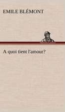 A Quoi Tient L'Amour?: Une Partie de La C Te Nord, L' Le Aux Oeufs, L'Anticosti, L' Le Saint-Paul, L'Archipel de La Madeleine