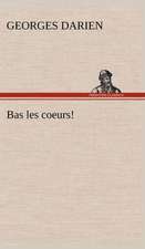 Bas Les Coeurs!: Une Partie de La C Te Nord, L' Le Aux Oeufs, L'Anticosti, L' Le Saint-Paul, L'Archipel de La Madeleine