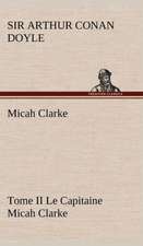 Micah Clarke - Tome II Le Capitaine Micah Clarke