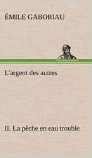 L'Argent Des Autres II. La P Che En Eau Trouble: Ouvrage Enrichi de Nombreux Dessins de Busnel, de Deux Dessins... Et D'Un Portrait de L'Auteur Par St-Charles Roman de