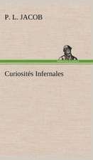 Curiosit S Infernales: Ouvrage Enrichi de Nombreux Dessins de Busnel, de Deux Dessins... Et D'Un Portrait de L'Auteur Par St-Charles Roman de