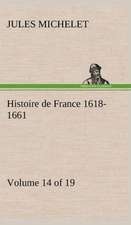 Histoire de France 1618-1661 Volume 14 (of 19)