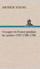 Voyages En France Pendant Les Ann Es 1787-1788-1789: Ouvrage Enrichi de Nombreux Dessins de Busnel, de Deux Dessins... Et D'Un Portrait de L'Auteur Par St-Charles Roman de