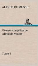 Oeuvres Completes de Alfred de Musset - Tome 4: Dialogues