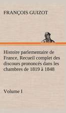 Histoire Parlementaire de France, Volume I. Recueil Complet Des Discours Prononc S Dans Les Chambres de 1819 1848: Moeurs Foraines