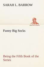 Funny Big Socks Being the Fifth Book of the Series