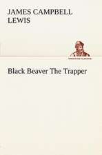 Black Beaver the Trapper: Light Passenger Locomotive of 1851 United States Bulletin 240, Contributions from the Museum of History and Technology