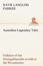 Australian Legendary Tales: Folklore of the Noongahburrahs as Told to the Piccaninnies