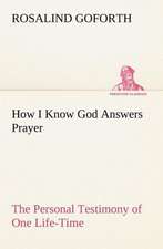 How I Know God Answers Prayer the Personal Testimony of One Life-Time: Folklore of the Noongahburrahs as Told to the Piccaninnies