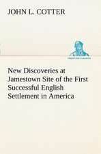 New Discoveries at Jamestown Site of the First Successful English Settlement in America