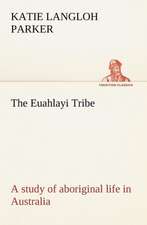 The Euahlayi Tribe; A Study of Aboriginal Life in Australia: With a Translation, Critical and Exegetical Notes, Prolegomena and Copious Indexes (Shih Ching. English) - Volume 1