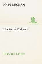 The Moon Endureth: Tales and Fancies