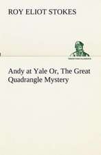 Andy at Yale Or, the Great Quadrangle Mystery: Oriental and Occidental, Antique & Modern a Handbook for Ready Reference