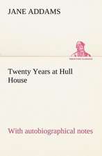 Twenty Years at Hull House; With Autobiographical Notes: Personal Experiences of the Late War