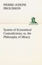 System of Economical Contradictions; Or, the Philosophy of Misery: A Contribution to the History of India