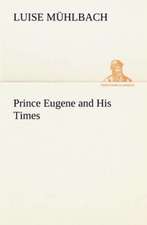 Prince Eugene and His Times