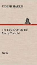 The City Bride (1696) or the Merry Cuckold: A Chronicle of the Cross in the Wilderness