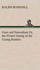 Guns and Snowshoes Or, the Winter Outing of the Young Hunters