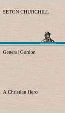 General Gordon a Christian Hero: Their Code, and Further Scout Yarns