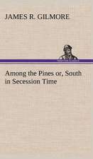 Among the Pines Or, South in Secession Time: Their Code, and Further Scout Yarns