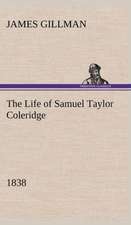 The Life of Samuel Taylor Coleridge 1838