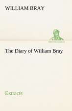 The Diary of William Bray: extracts