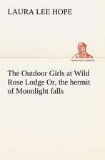 The Outdoor Girls at Wild Rose Lodge Or, the hermit of Moonlight falls