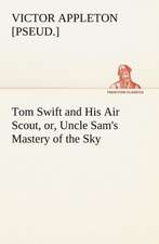 Tom Swift and His Air Scout, or, Uncle Sam's Mastery of the Sky