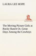 The Moving Picture Girls at Rocky Ranch Or, Great Days Among the Cowboys