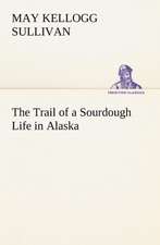 The Trail of a Sourdough Life in Alaska