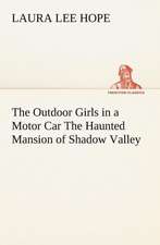 The Outdoor Girls in a Motor Car The Haunted Mansion of Shadow Valley