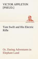 Tom Swift and His Electric Rifle; or, Daring Adventures in Elephant Land