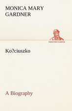 Ko?ciuszko a Biography: With Many Other Verses