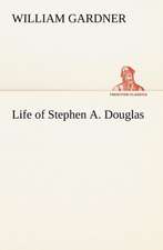 Life of Stephen A. Douglas