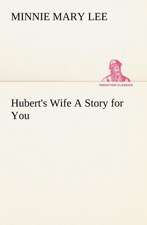 Hubert's Wife a Story for You: A Series of Essays