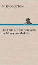 Our Farm of Four Acres and the Money We Made by It: Extracts