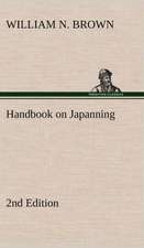 Handbook on Japanning: 2nd Edition for Ironware, Tinware, Wood, Etc. with Sections on Tinplating and Galvanizing