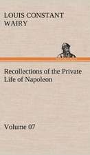 Recollections of the Private Life of Napoleon - Volume 07