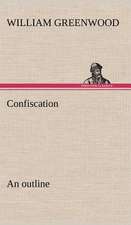 Confiscation; An Outline: 2nd Edition for Ironware, Tinware, Wood, Etc. with Sections on Tinplating and Galvanizing