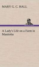 A Lady's Life on a Farm in Manitoba