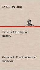 Famous Affinities of History - Volume 1 the Romance of Devotion: The Story of a Homing Pigeon